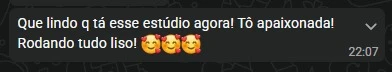 Mensagem de aluna no WhatsApp: “Que lindo que tá esse estúdio agora! Tô apaixonada! Rodando tudo liso!”.